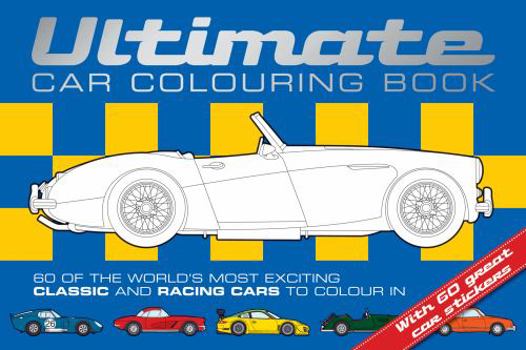 Paperback Ultimate Car Colouring Book: Sixty of the World's Most Exciting Classic and Racing Cars T Book
