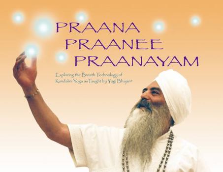 Hardcover Praana, Praanee, Praanayam: Exploring the Breath Technology of Kundalini Yoga as Taught by Yogi Bhajan Book