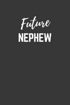Future Nephew Notebook: Lined Journal (Gift for Aspiring Nephew), 120 Pages, 6 x 9, Matte Finish
