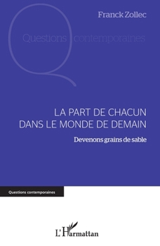 La part de chacun dans le monde de demain: Devenons grains de sable (Questions Contemporaines) (French Edition)
