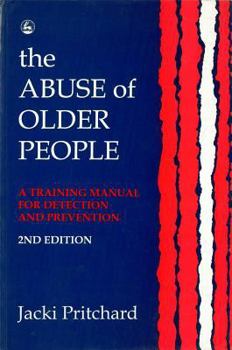 Paperback The Abuse of Older People: A Training Manual for Detection and Prevention Second Edition Book