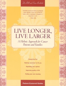 Paperback Live Longer, Live Larger: A Holistic Approach for Cancer Patients and Their Families Book