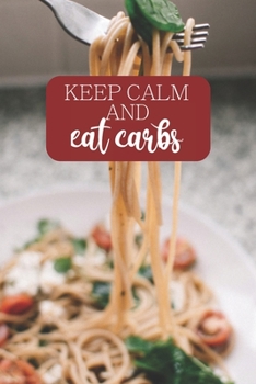 Paperback Keep Calm and Eat Carbs: 100-page blank lined journal featuring carb lovers quote Book