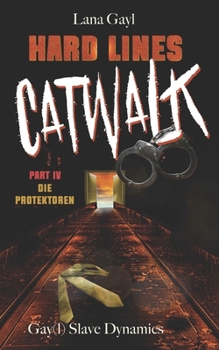 HARD LINES - Catwalk 04 - Die Protektoren: Gay(l) Slave Dynamics (German Edition)