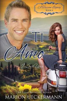 Ti Amo: I Love You (A Tuscan Legacy) - Book #4 of the A Tuscan Legacy 