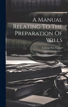 Hardcover A Manual Relating To The Preparation Of Wills: With An Appendix Of Forms: A Book Of Massachusetts Law Book