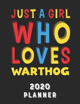 Just A Girl Who Loves Warthog 2020 Planner: Weekly Monthly 2020 Planner For Girl Women Who Loves Warthog 8.5x11 67 Pages