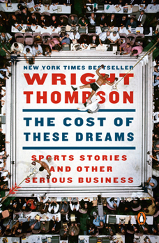 Paperback The Cost of These Dreams: Sports Stories and Other Serious Business Book