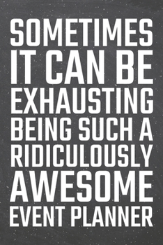 Paperback Sometimes it can be Exhausting being such a Ridiculously Awesome Event Planner: Event Planner Dot Grid Notebook, Planner or Journal - 110 Dotted Pages Book