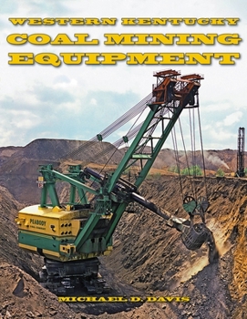 Paperback Coal Mining Equipment at Work: Featuring the World Famous Mines and Mining Companies of Western Kentucky Book