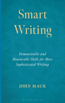 Hardcover Smart Writing: Demonstrable and Measurable Skills for More Sophisticated Writing Book