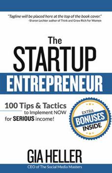 Paperback The Startup Entrepreneur: 100 Tips and Tactics to implement NOW for Serious income! Book