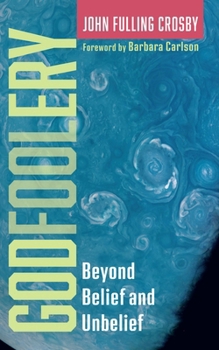 Hardcover Godfoolery: Beyond Belief and Unbelief Book