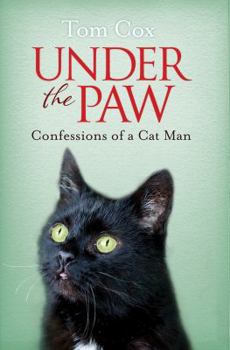 Under the Paw: Confessions of a Cat Man - Book #1 of the Cat Man