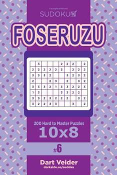 Paperback Sudoku Foseruzu - 200 Hard to Master Puzzles 10x8 (Volume 6) Book