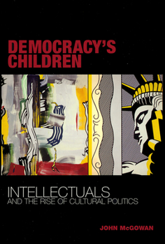 Paperback Democracy's Children: Intellectuals and the Rise of Cultural Politics Book