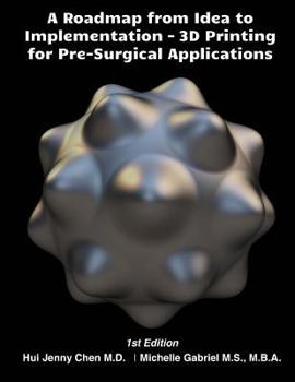 Paperback A Roadmap from Idea to Implementation: 3D Printing for Pre-Surgical Application: Operational Management for 3D Printing in Surgery Book