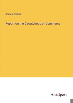 Paperback Report on the Caoutchouc of Commerce Book