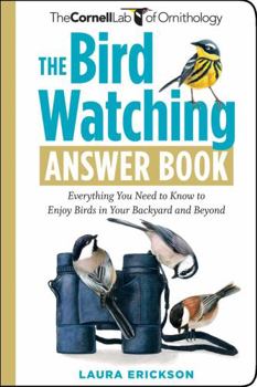 Paperback The Bird Watching Answer Book: Everything You Need to Know to Enjoy Birds in Your Backyard and Beyond Book