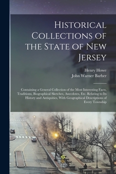 Paperback Historical Collections of the State of New Jersey: Containing a General Collection of the Most Interesting Facts, Traditions, Biographical Sketches, A Book