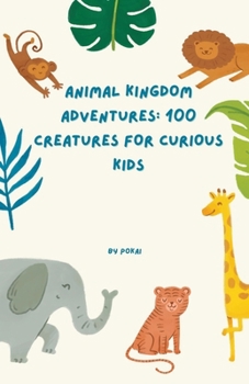 Paperback Animal Kingdom Adventures: 100 Creatures for Curious Kids Book