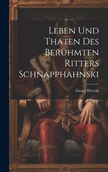 Hardcover Leben und Thaten des berühmten Ritters Schnapphahnski [German] Book