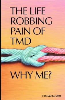 Paperback The Life Robbing Pain of TMD; Why Me? Book