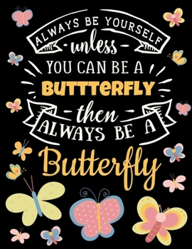 Butterfly Black Paper Notebook: Always Be Yourself Unless You Can Be a Butterfly | Cute Flying Caterpillar Journal with Motivational Quote | Blank ... Markers, Gel Ink Pens (Black Paper Journals)