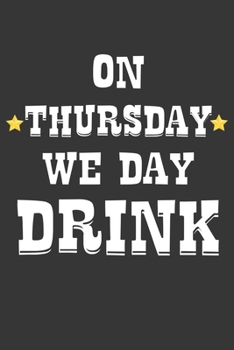Paperback On Thursday We Day Drink Notebook: Lined Journal, 120 Pages, 6 x 9, Affordable Gift Journal Matte Finish Book