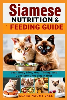 Siamese Nutrition & Feeding Guide: Lean Body Diet, Meal Timing, and Consistent Feeding Habits