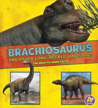 Hardcover Brachiosaurus and Other Big Long-Necked Dinosaurs: The Need-To-Know Facts Book