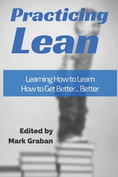 Paperback Practicing Lean: Learning How to Learn How to Get Better... Better Book