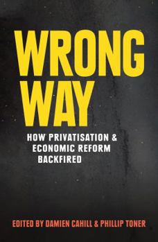 Paperback Wrong Way: How Privatisation & Economic Reform Backfired Book