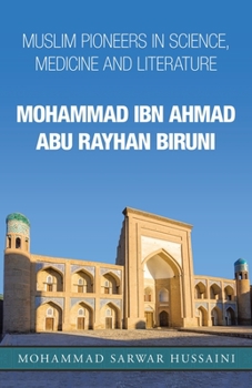 Mohammad Ibn Ahmad Abu Rayhan Biruni: Muslim Pioneers in Science, Medicine and Literature