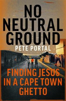 Paperback No Neutral Ground: Finding Jesus in a Cape Town Ghetto Book