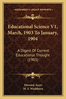 Paperback Educational Science V1, March, 1903 To January, 1904: A Digest Of Current Educational Thought (1903) Book