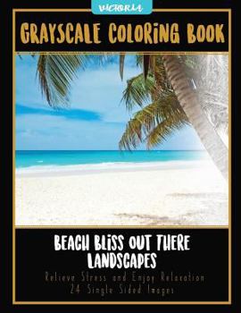 Paperback Beach Bliss Out There Landscapes: Grayscale Coloring Book Relieve Stress and Enjoy Relaxation 24 Single Sided Images Book