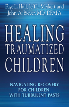 Paperback Healing Traumatized Children: Navigating Recovery for Children with Turbulent Pasts Book