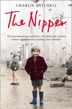 Paperback The Nipper: The heartbreaking true story of a little boy and his violent childhood in working-class Dundee Book