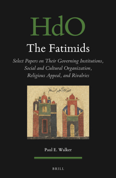 Hardcover The Fatimids: Select Papers on Their Governing Institutions, Social and Cultural Organization, Religious Appeal, and Rivalries Book