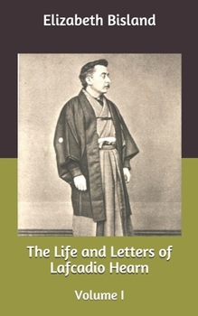 The Life and Letters of Lafcadio Hearn: Volume I