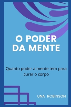 Paperback O Poder Da Mente: Quanto poder a mente tem para curar o corpo [Portuguese] Book
