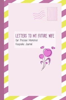 Paperback Letters to My Future Wife, Our Precious Memories, Keepsake Journal: Romantic Gifts for Her Book