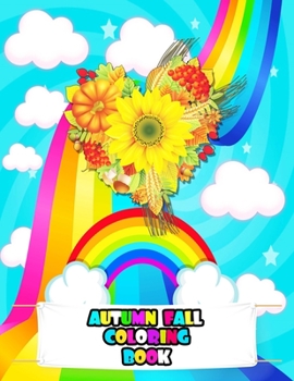 Autumn Fall Coloring Book: Kids Coloring Book with Cute Flowers, Fun Animals, Cute Characters, and Relaxing Fall Designs
