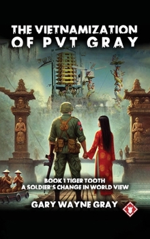 The Vietnamization of PVT Gray: A story of a soldier's change in view of his world