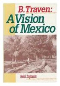 Hardcover B. Traven: A Vision of Mexico (Latin American Silhouettes) Book