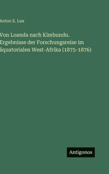 Von Loanda nach Kimbundu. Ergebnisse der Forschungsreise im äquatorialen West-Afrika (1875-1876) (German Edition)