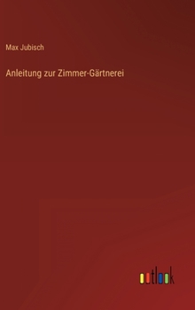 Hardcover Anleitung zur Zimmer-Gärtnerei [German] Book