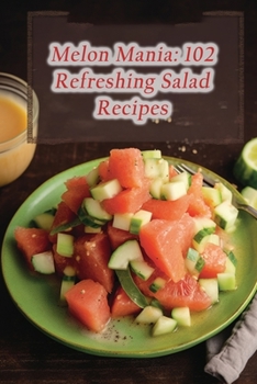 Paperback Melon Mania: 102 Refreshing Salad Recipes Book