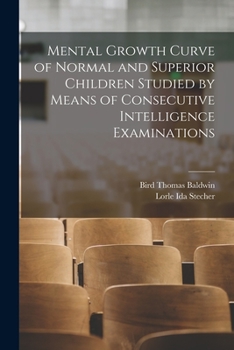 Paperback Mental Growth Curve of Normal and Superior Children Studied by Means of Consecutive Intelligence Examinations Book